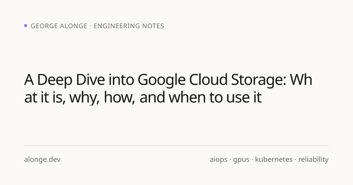 deep dive into google cloud storage — part 1 | alonge.dev